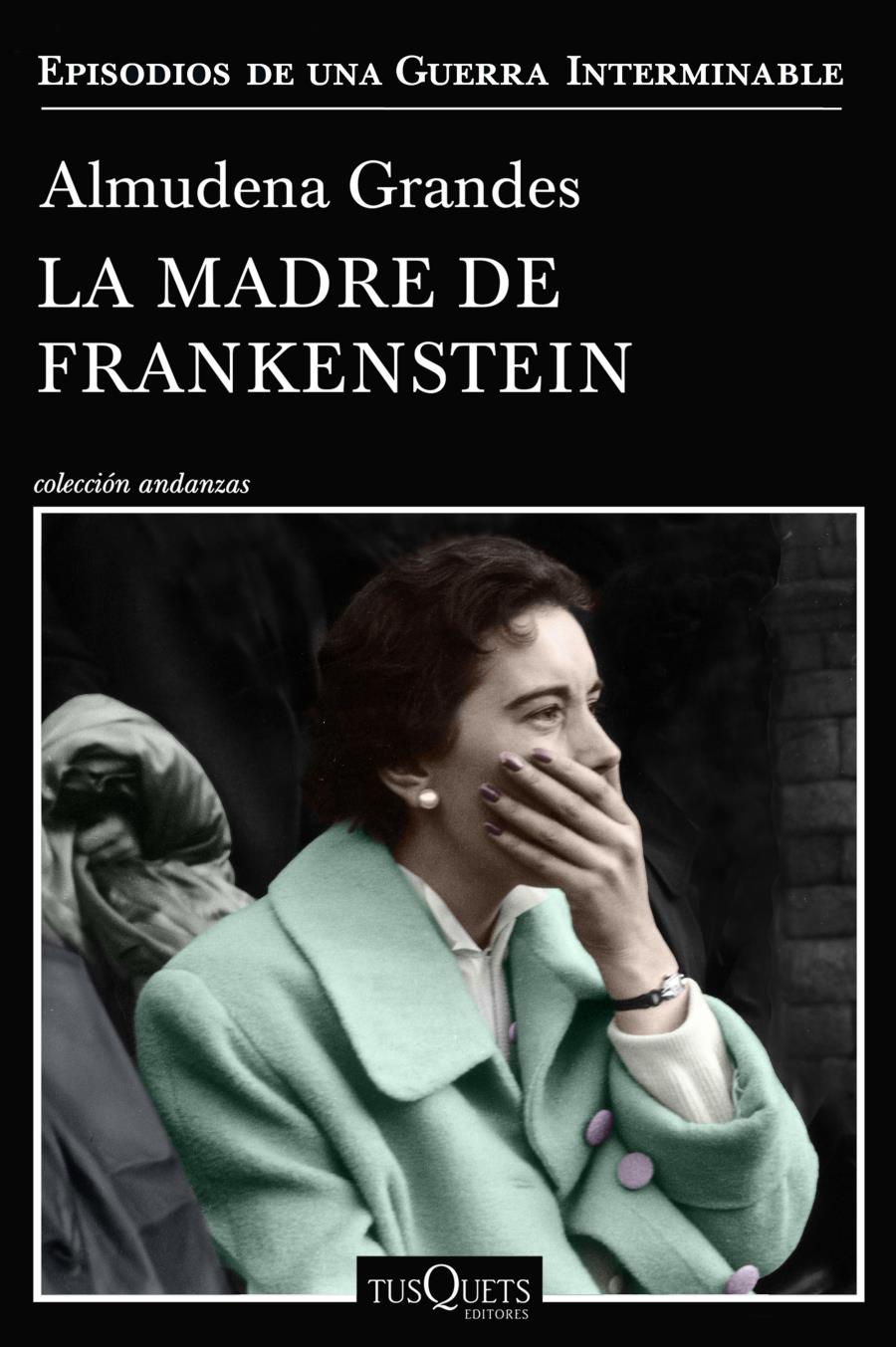 LA MADRE DE FRANKENSTEIN de ALMUDENA GRANDES (TUSQUETS EDITORES)(1)