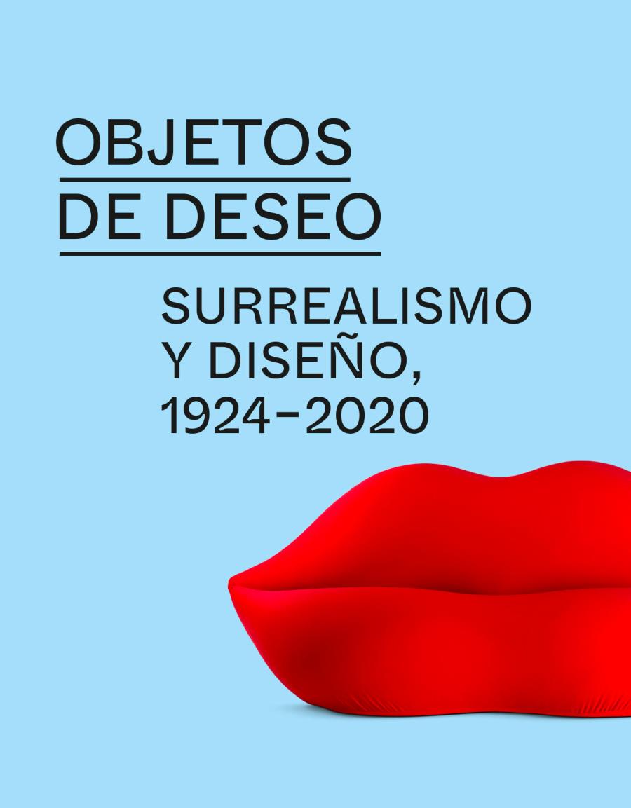 OBJETOS DE DESEO. SURREALISMO Y DISEÑO, 1924-2020(1). OBJETOS DE DESEO. SURREALISMO Y DISEÑO, 1924-2020